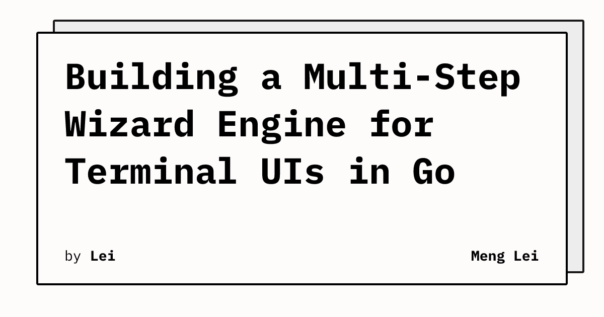 Building a Multi-Step Wizard Engine for Terminal UIs in Go | Meng Lei